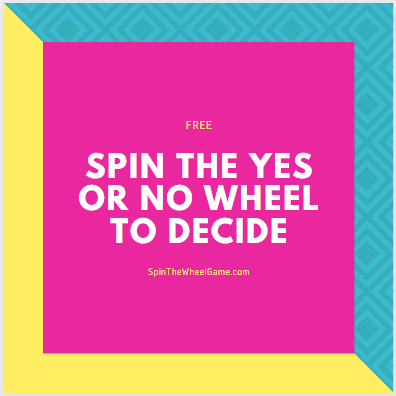 Spin the Yes or No Wheel to Decide