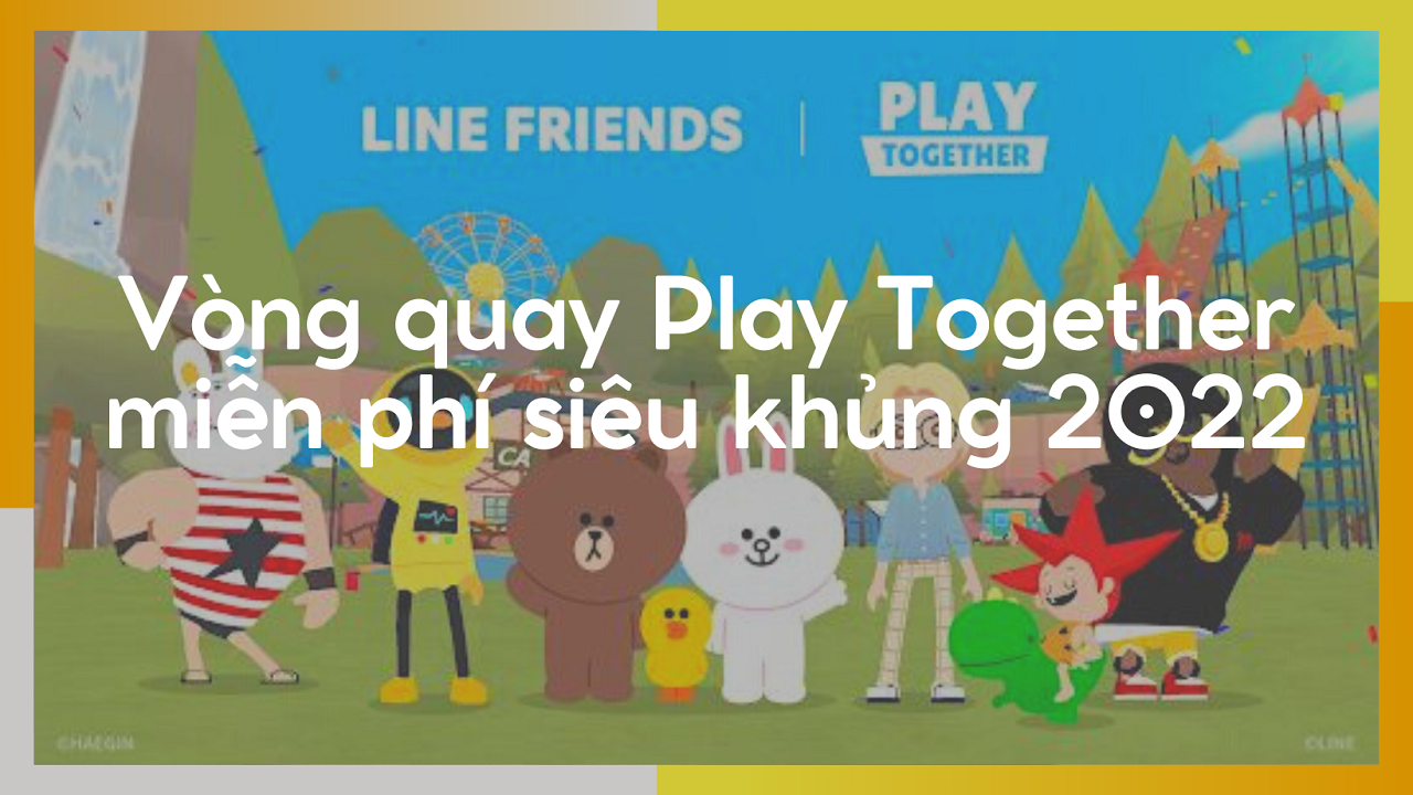 Vòng quay Play Together miễn phí quà siêu khủng 2022 
